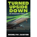 Turned Upside Down: An Aviation Thriller