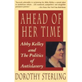 Ahead of Her Time: Abby Kelley and the Politics of Antislavery