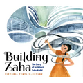 Building Zaha: The Story of Architect Zaha Hadid