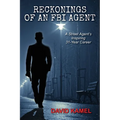 Reckonings of an FBI Agent: A Street Agent's Inspiring 31 - Year Career