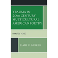 Trauma in 20th Century Multicultural American Poetry: Unmuted Verse