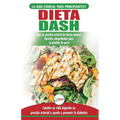 Dieta Dash: Guía de dieta para principiantes para reducir la presión arterial, la hipertensión y recetas probadas para la pérdida de peso (libro en es
