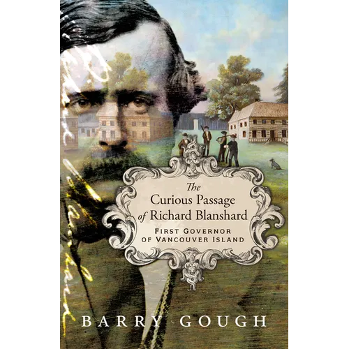 The Curious Passage of Richard Blanshard: First Governor of Vancouver Island