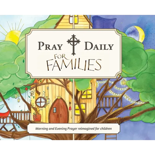 Pray Daily for Families: Morning and Evening Prayer Reimagined for Children
