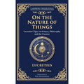 On the Nature of Things: Lucretius' Epic on Science, Philosophy, and the Cosmos (Deluxe Hardbound Edition)