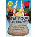 Real Food Has Curves: How to Get Off Processed Food, Lose Weight, and Love What You Eat