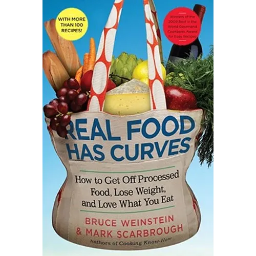 Real Food Has Curves: How to Get Off Processed Food, Lose Weight, and Love What You Eat