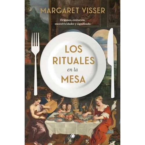 Los Rituales En La Mesa: Orígenes, Evolución, Excentricidades Y Significado
