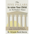 The Five Pillars to Raise Your Child in Turbulent Times: The Secret to Bringing Up Happy and Resilient Children