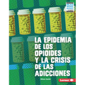La Epidemia de Los Opioides Y La Crisis de Las Adicciones (the Opioid Epidemic and the Addiction Crisis)