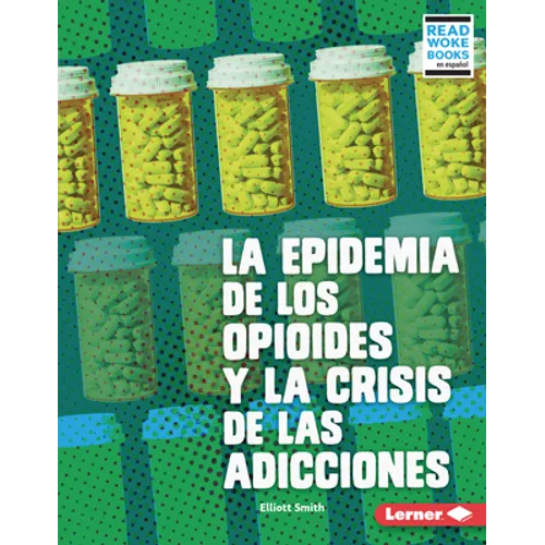 La Epidemia de Los Opioides Y La Crisis de Las Adicciones (the Opioid Epidemic and the Addiction Crisis)