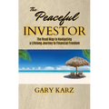 The Peaceful Investor: The road map to navigating a lifelong Journey to Financial Freedom