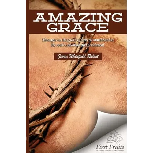 Amazing Grace: Messages on the Grace of God as Manifested in the Soul's Salvation and Enrichment