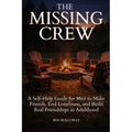 The Missing Crew: A Self-Help Guide for Men to Make Friends, End Loneliness, and Build Real Friendships in Adulthood