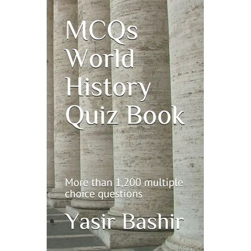 MCQs World History Quiz Book: More than 1,200 multiple choice questions