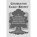 Celebrating Family History, an Anthology of Prize-Winning Stories Sponsored by the Southern California Genealogical Society