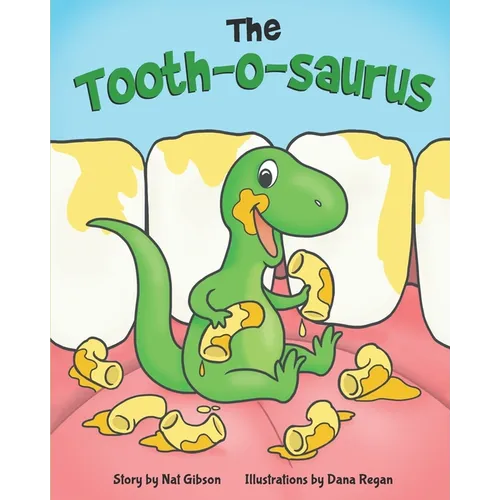 The Tooth-o-saurus: A Dino-Mite Book About Brushing Teeth and Going to the Dentist for Toddlers and Kids