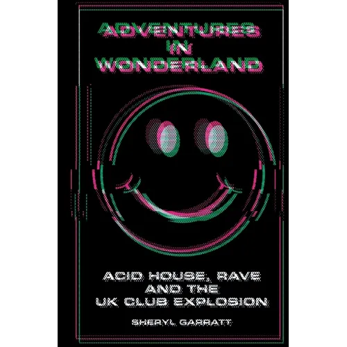 Adventures In Wonderland: Acid house, rave and the UK club explosion
