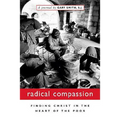 Radical Compassion: Finding Christ in the Heart of the Poor