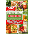 Hypothyroidism Cookbook: The Ultimate Guide To Easy, Quick, And Healthy Recipes To Combat The Unsuspected Illness And Support Women's Thyroid H