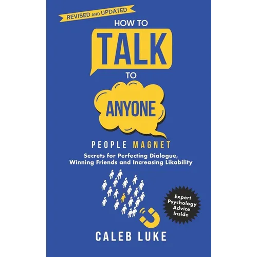People Magnet: How to Talk to Anyone, The Art of Likability, Perfecting Dialogue, Winning Friends & Building Strong Relationships