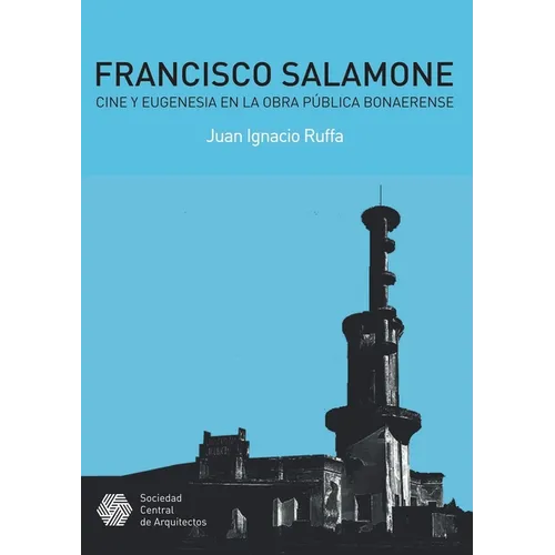 Francisco Salamone. Cine y eugenesia en la obra pública bonaerense