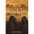Gone but Not Forgotten