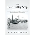 The Last Trolley Stop: Memories of Poverty, Bigotry, and Religiosity in Washington, D.C. and Rural Kentucky during the Great Depression