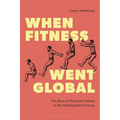 When Fitness Went Global: The Rise of Physical Culture in the Nineteenth Century