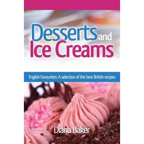 Desserts and Ice Creams: A Selection of British Favourites (British Recipes Series)
