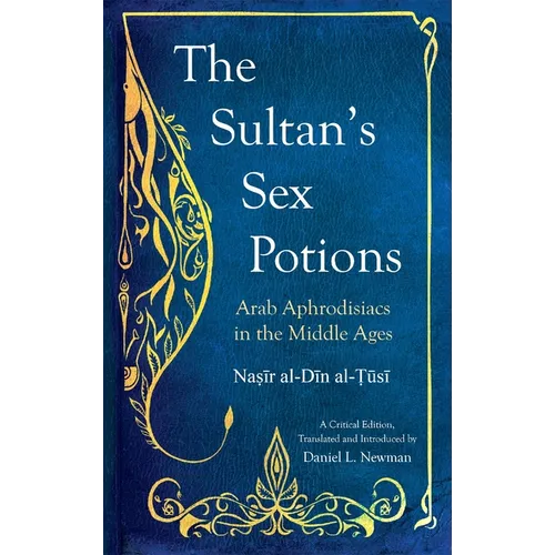 The Sultan's Sex Potions: Arab Aphrodisiacs in the Middle Ages