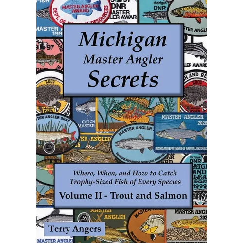Michigan Master Angler Secrets - COLOR - Volume II - Trout and Salmon: Where, When, and How to Catch Trophy-Sized Fish of Every Species