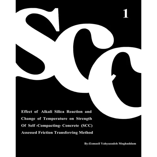 Effect of Alkali Silica Reaction and Change of Temperature on Strength of Self-Compacting-Concrete (SCC) Assessed Friction Transferring Method (Vol. 1