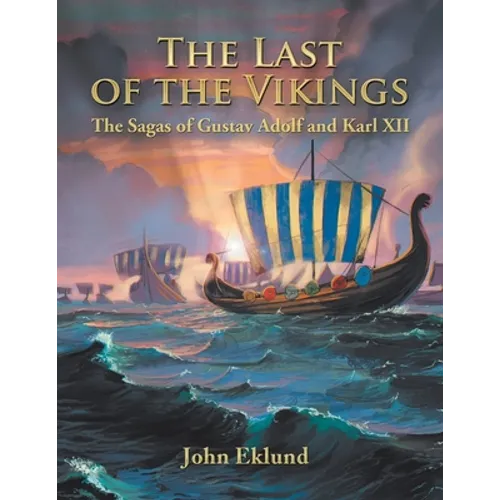 The Last of the Vikings: The Sagas of Gustav Adolf and Karl Xii