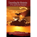Unraveling the Mysteries of Time, Space and the Unexplained: And Other Stories to Stimulate Your Imagination
