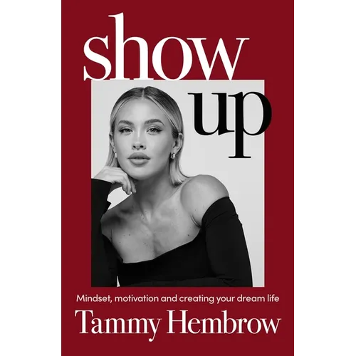 Show Up: Mindset, Motivation and Creating Your Dream Life