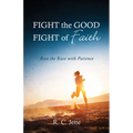 Fight the Good Fight of Faith: Run the Race with Patience