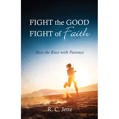 Fight the Good Fight of Faith: Run the Race with Patience