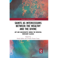 Saints as Intercessors Between the Wealthy and the Divine: Art and Hagiography Among the Medieval Merchant Classes