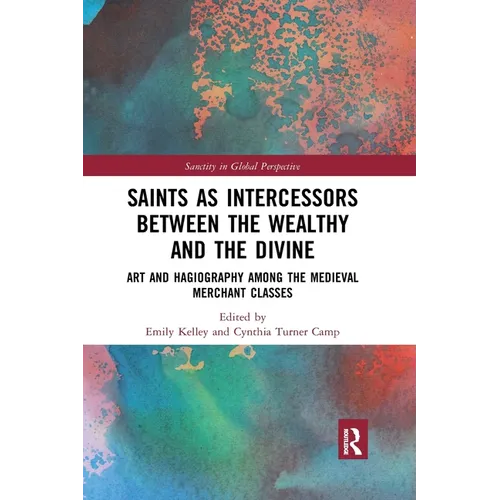 Saints as Intercessors Between the Wealthy and the Divine: Art and Hagiography Among the Medieval Merchant Classes