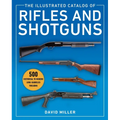 The Illustrated Catalog of Rifles and Shotguns: 500 Historical to Modern Long-Barreled Firearms