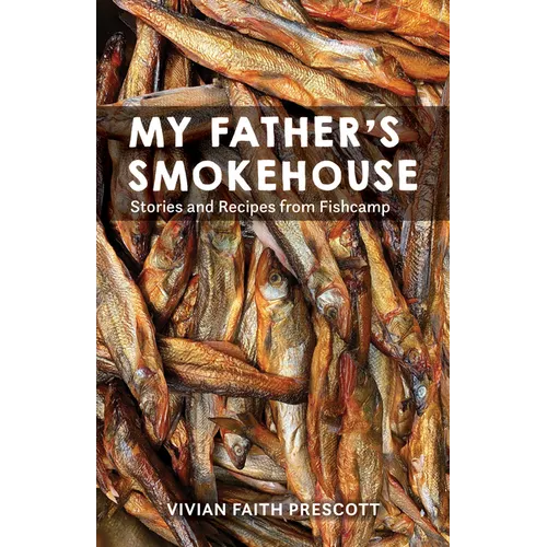 My Father's Smokehouse: Life at Fishcamp in Southeast Alaska