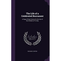 The Life of a Celebrated Buccaneer: A Page of Past History for the Use of the Children of To-Day
