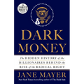 Dark Money: The Hidden History of the Billionaires Behind the Rise of the Radical Right