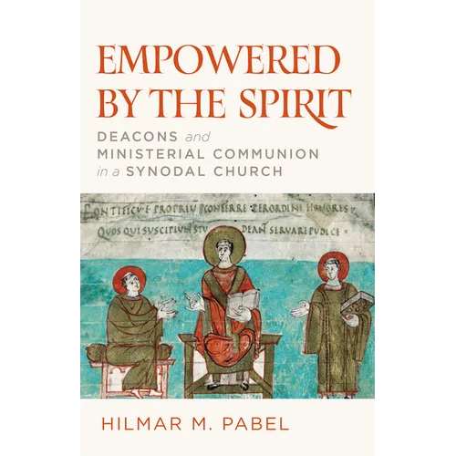 Empowered by the Spirit: Deacons and Ministerial Communion in a Synodal Church