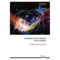 Information Theory and Coding: A Fundamental Approach
