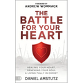 The Battle for Your Heart: Healing Your Heart, Renewing Your Soul, and Living Fully in Christ