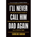 I'll Never Call Him Dad Again: Turning Our Family Trauma of Sexual Assault and Chemical Submission Into a Collective Fight