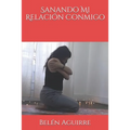 Sanando Mi Relación Conmigo