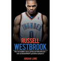 Russell Westbrook: The incredible story of Russell Westbrook-one of basketball's greatest players!